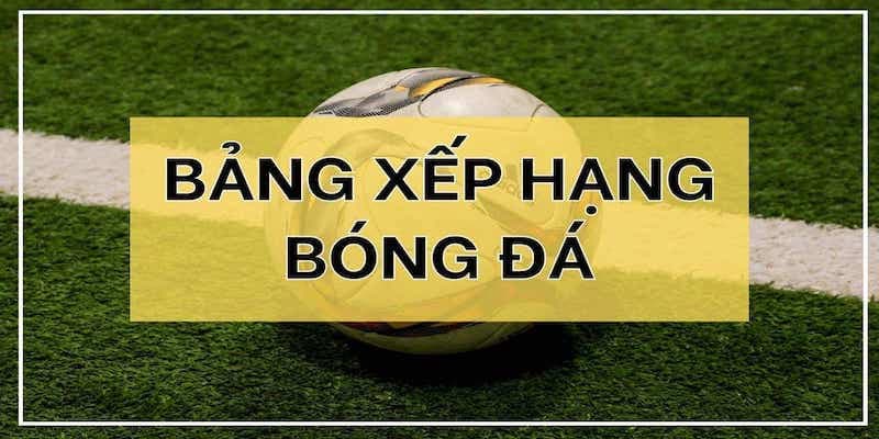 Bảng xếp hạng bóng đá