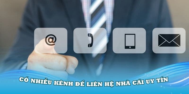 Liên hệ nhà cái uy tín Các kênh liên hệ nhà cái uy tín phổ biến hiện nay