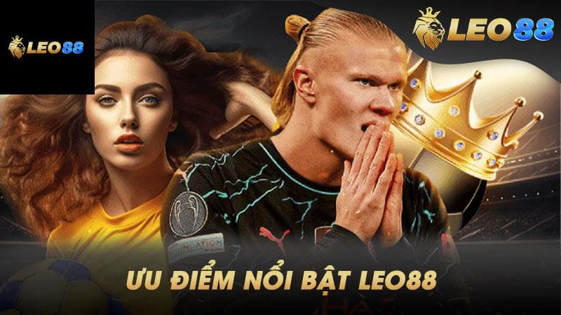 Nhà cái Leo88 Ưu điểm nổi bật của nhà cái Leo88 so với các đối thủ
